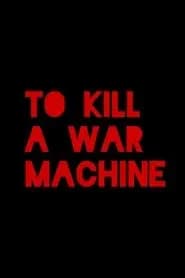 To Kill a War Machine